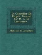 Le Conseiller Du Peuple, Journal Par M. A. de Lamartine