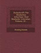 Zeitschrift Fur Deutsches Altertum Und Deutsche Literatur, Volume 22