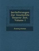 Berlieferungen Zur Geschichte Unserer Zeit, Volume 1