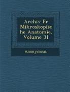 Archiv Fur Mikroskopische Anatomie, Volume 31