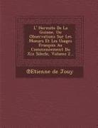 L' Hermite de La Guiane, Ou Observations Sur Les Moeurs Et Les Usages Francois Au Commencement Du XIX Silecle, Volume 2