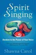 Spirit Singing: Awaken to the Power of Your Voice