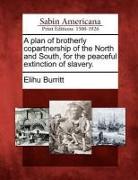 A Plan of Brotherly Copartnership of the North and South, for the Peaceful Extinction of Slavery