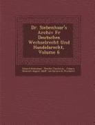Dr. Siebenhaar's Archiv F R Deutsches Wechselrecht Und Handelsrecht, Volume 6