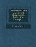 Alterthum Und Gegenwart: Gesammelte Reden Und Vortr GE