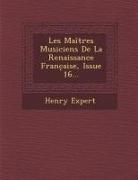 Les Maitres Musiciens de La Renaissance Franc Aise, Issue 16