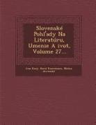 Slovenské Pohl'ady Na Literatúru, Umenie a &#158,ivot, Volume 27