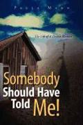 Somebody Should Have Told Me!: The Life of a Driven Woman