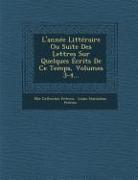 L'Annee Litteraire Ou Suite Des Lettres Sur Quelques Ecrits de Ce Temps, Volumes 3-4
