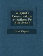 Wigand's Conversations-Lexikon Fur Alle St Nde