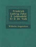 Friedrich Ludwig Jahn: E. Lebensbild Fur D. Dt. Volk