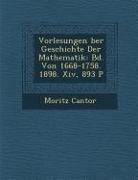 Vorlesungen &#65533,ber Geschichte Der Mathematik: Bd. Von 1668-1758. 1898. XIV, 893 P