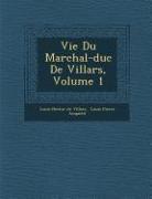 Vie Du Mar&#65533,chal-Duc de Villars, Volume 1