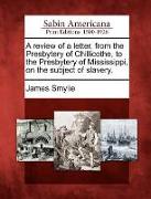 A Review of a Letter, from the Presbytery of Chillicothe, to the Presbytery of Mississippi, on the Subject of Slavery