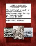 The Final Triumph of Equity: A Sermon Delivered in Westminster Church, Brooklyn, on Thanksgiving Day, November 26, 1863