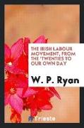 The Irish Labour Movement, from the 'twenties to Our Own Day