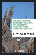 The Keeper of the Keys: Being Essays on Christian Thought in the Twentieth Century