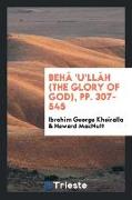 Behá 'u'lláh (the Glory of God), Pp. 307-545