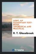 Light, an Elementary Text-Book, Theoretical and Practical