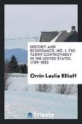 History and Economics. No. 1. the Tariff Controversy in the United States, 1789-1833