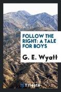 Follow the Right: A Tale for Boys