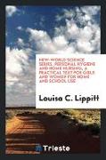 New-World Science Series. Personal Hygiene and Home Nursing, a Practical Text for Girls and Women for Home and School Use