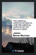 The Medical Aspects of Death, and the Medical Aspects of the Human Mind