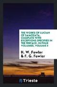 The Works of Lucian of Samosata, Complete with Exceptions Specified in the Preface. in Four Volumes, Volume II