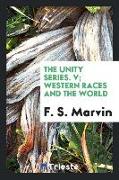 The Unity Series. V, Western Races and the World