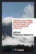 Church and Creed: Sermons Preached in the Chapel of the Foundling Hospital