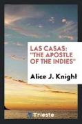 Las Casas: The Apostle of the Indies