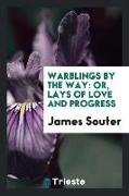 Warblings by the Way: Or, Lays of Love and Progress