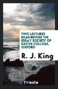 Two Lectures Read Before the Essay Society of Exeter College, Oxford
