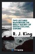 Two Lectures Read Before the Essay Society of Exeter College, Oxford