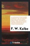 A Language-Study Based on Bantu: Or, an Inquiry Into the Laws of Root-Formation, the Original Plural, the Sexual Dual, and the Principles of Word-Comp