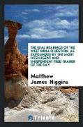 The Real Bearings of the West India Question, as Expounded by the Most Intelligent and Independent Free-Trader of the Day