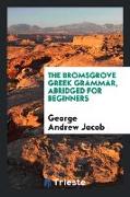 The Bromsgrove Greek Grammar, Abridged for Beginners