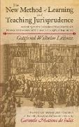 The New Method of Learning and Teaching Jurisprudence According to the Principles of the Didactic Art Premised in the General Part and in the Light of Experience