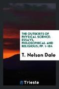 The Outskirts of Physical Science: Essays, Philosophical and Religious, Pp. 1-184