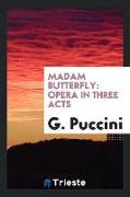 Madam Butterfly: Opera in Three Acts