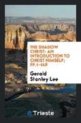 The Shadow Christ: An Introduction to Christ Himself, Pp.1-149