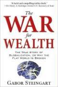 The War for Wealth: The True Story of Globalization, or Why the Flat World Is Broken