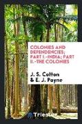 Colonies and Dependencies, Part I.-India, Part II.-The Colonies