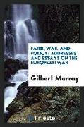 Faith, War, and Policy, Addresses and Essays on the European War