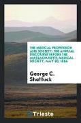 The Medical Profession and Society: The Annual Discourse Before the Massachusetts Medical Society, May 30, 1866