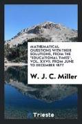 Mathematical Questions with Their Solutions, from the Educational Times, Vol. XXVII. from June to December 1877