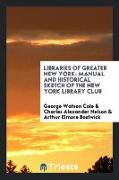 Libraries of Greater New York: Manual and Historical Sketch of the New York Library Club