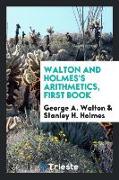 Walton and Holmes's Arithmetics, First Book