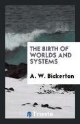 The Birth of Worlds and Systems