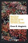 Practical Centring: Treating of the Practice of Centring Arches